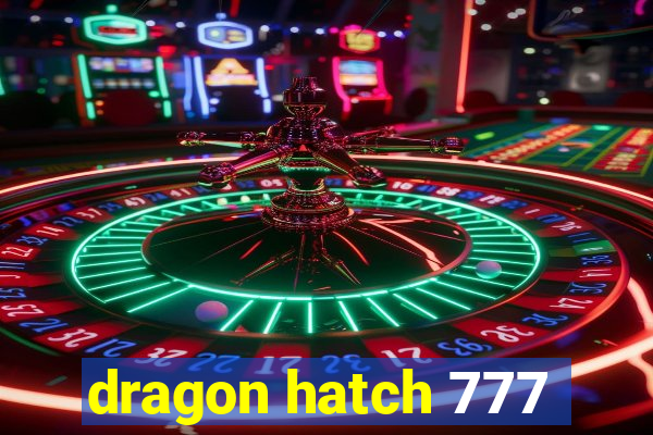 dragon hatch 777